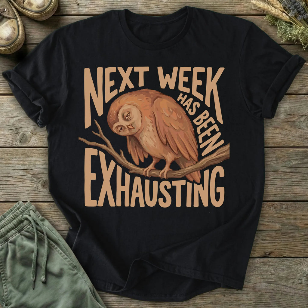 Printify T-Shirt Next Week Is Exhausting T-Shirt