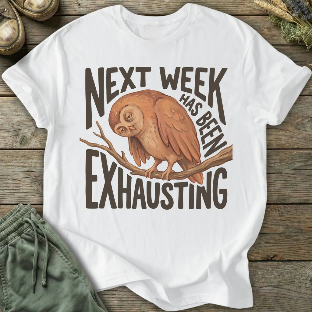Printify T-Shirt Next Week Is Exhausting T-Shirt