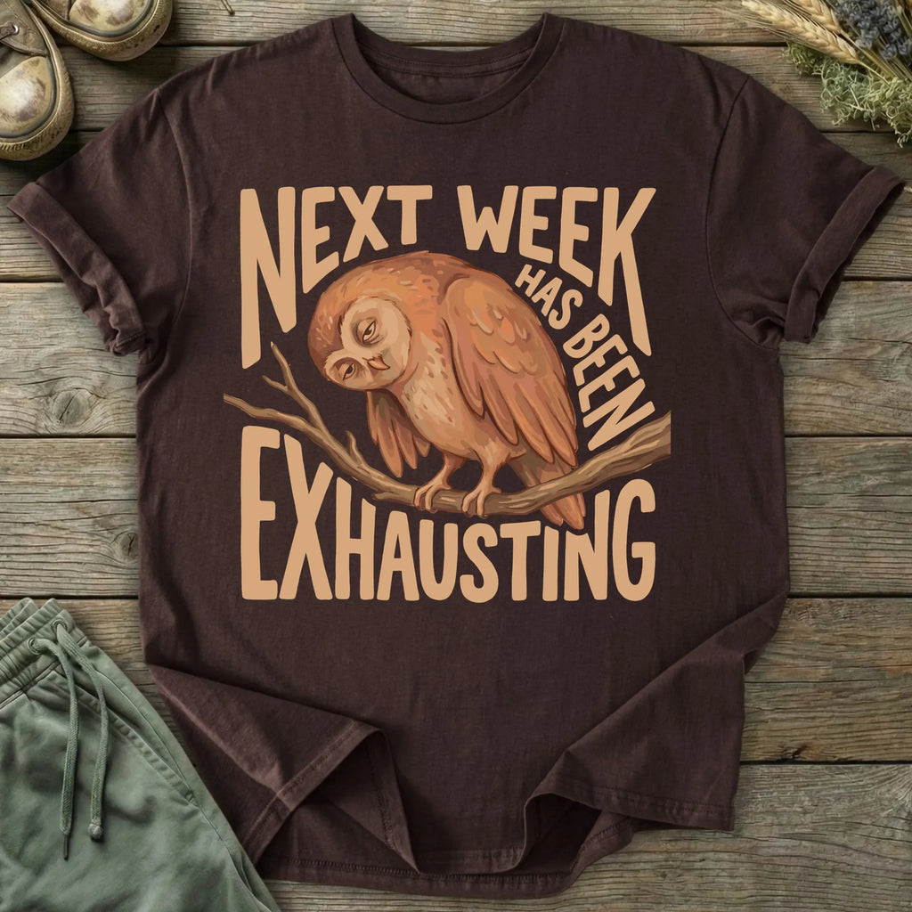 Printify T-Shirt Next Week Is Exhausting T-Shirt