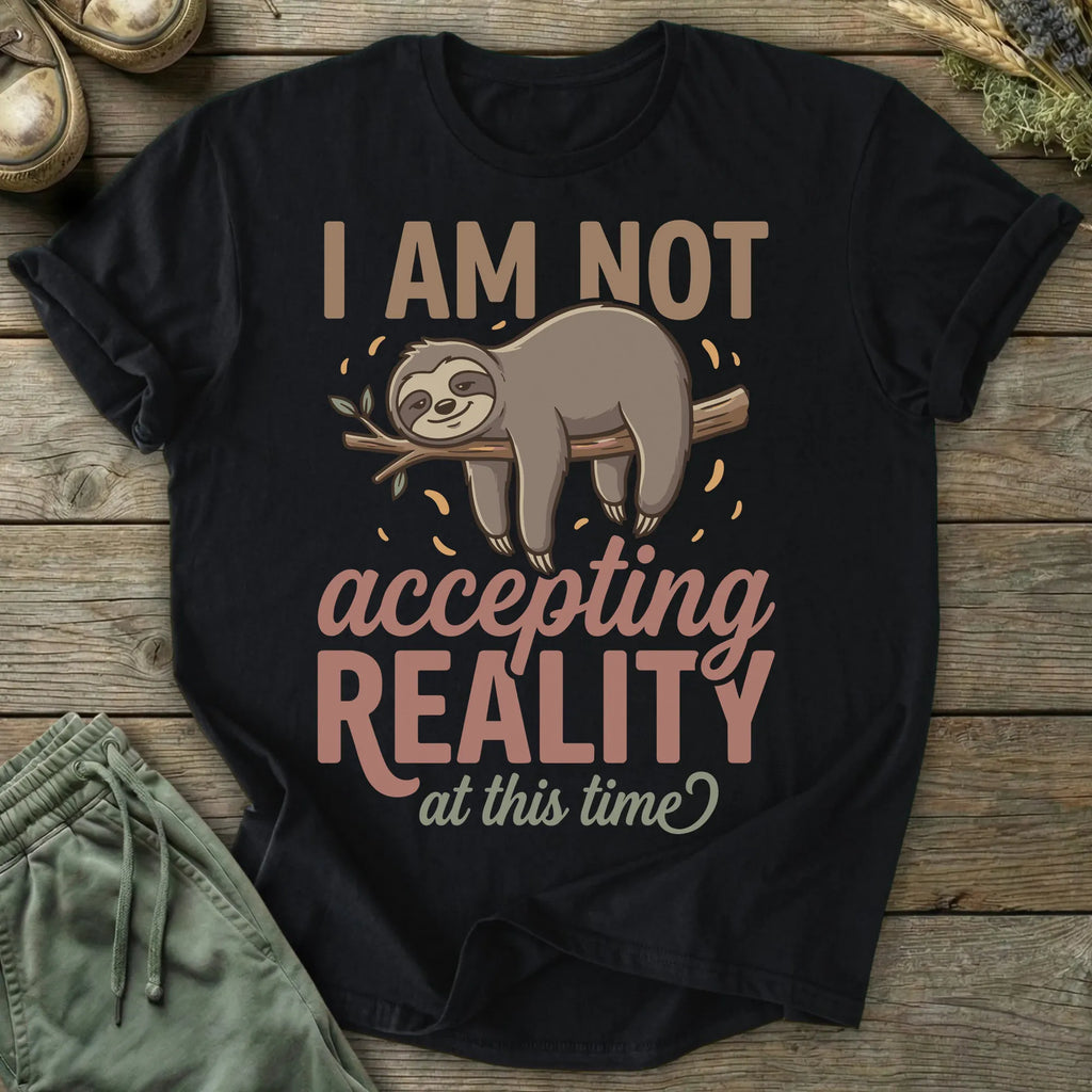 Printify T-Shirt Not Accepting Reality Sloth T-Shirt