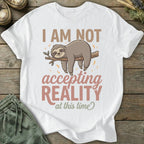 Printify T-Shirt Not Accepting Reality Sloth T-Shirt