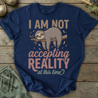 Printify T-Shirt Not Accepting Reality Sloth T-Shirt