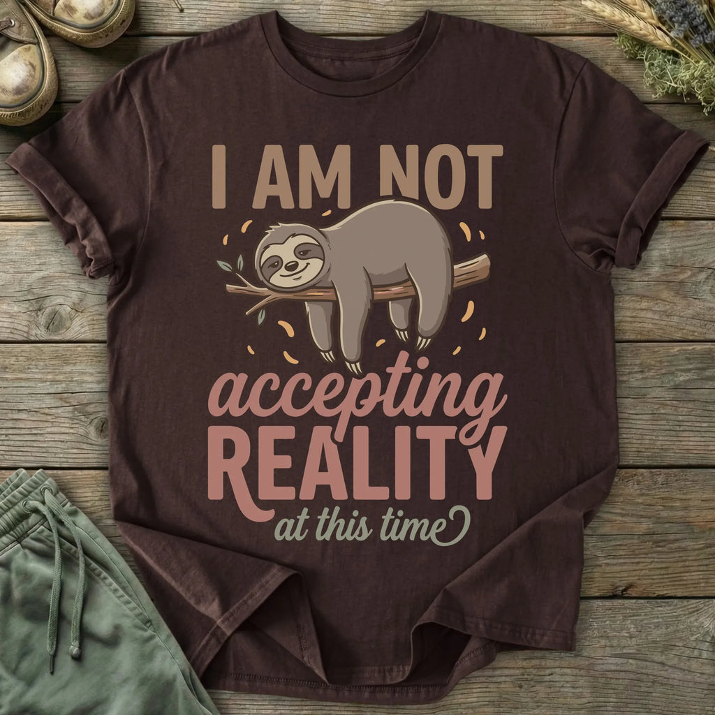 Printify T-Shirt Not Accepting Reality Sloth T-Shirt