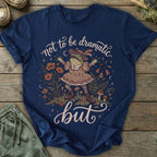 Printify T-Shirt Not Dramatic But T-Shirt