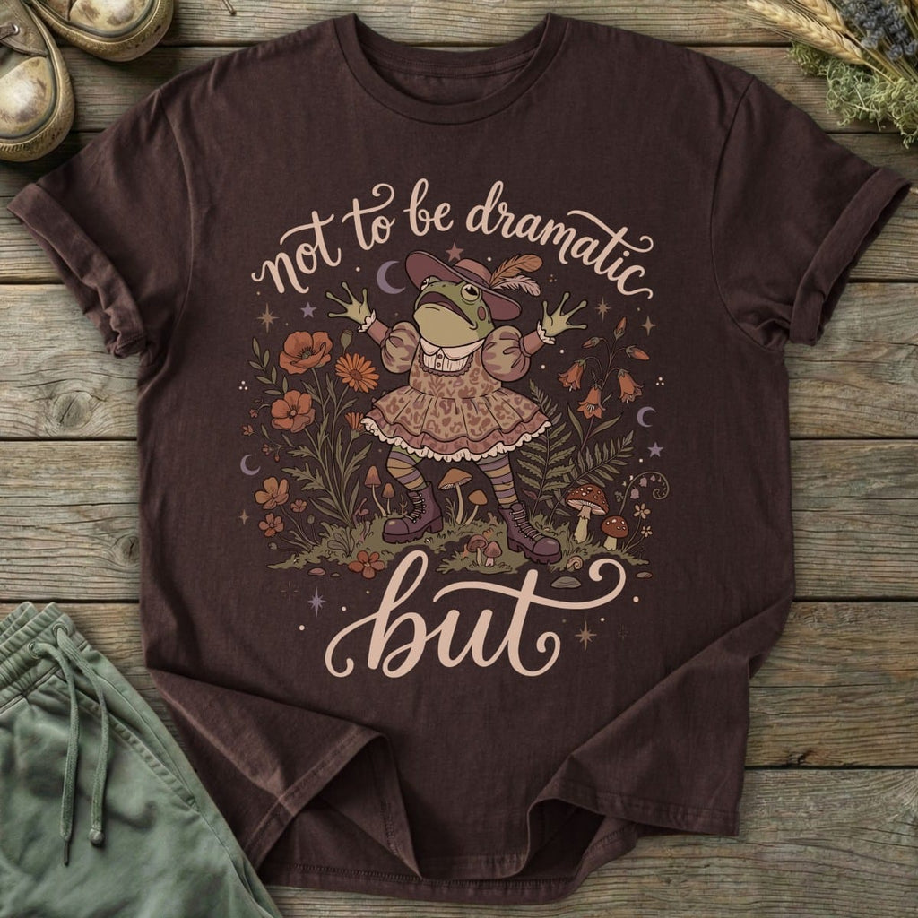 Printify T-Shirt Not Dramatic But T-Shirt