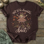 Printify T-Shirt Not Dramatic But T-Shirt