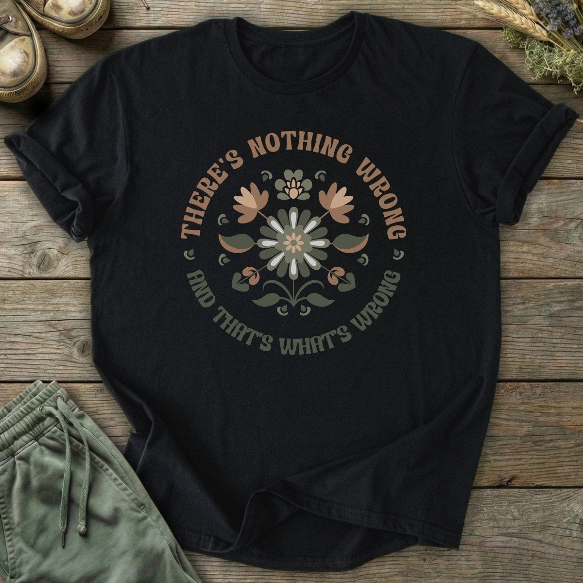 Printify T-Shirt Nothing's Wrong T-Shirt