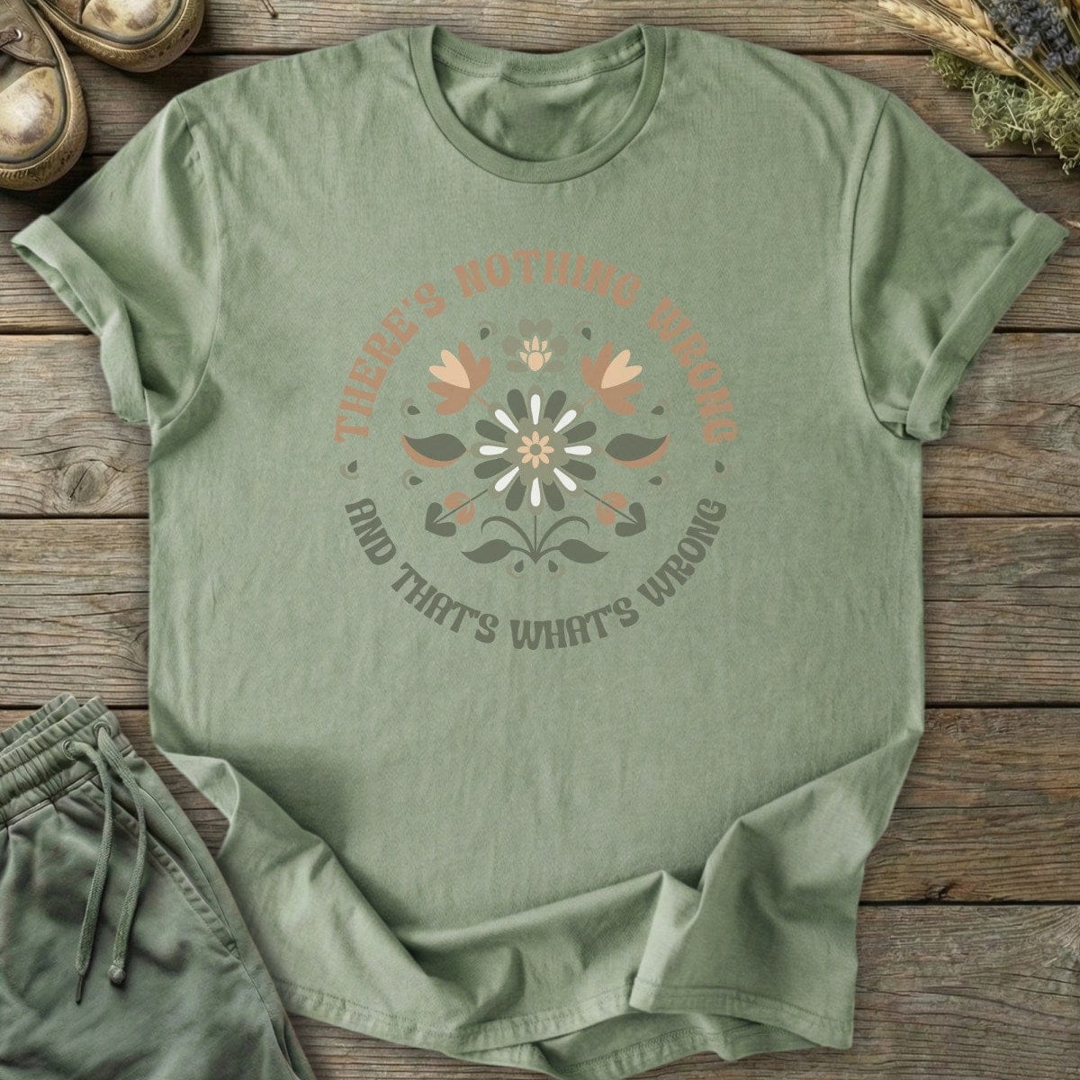 Printify T-Shirt Nothing's Wrong T-Shirt