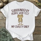 Printify T-Shirt People Who Test My Civility Daily T-Shirt