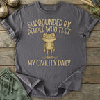 Printify T-Shirt People Who Test My Civility Daily T-Shirt