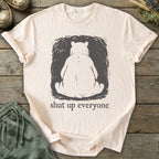 Printify T-Shirt Shut Up Everyone Bear T-Shirt