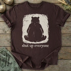 Printify T-Shirt Shut Up Everyone Bear T-Shirt