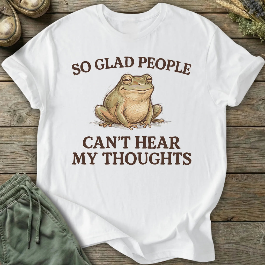 Printify T-Shirt So Glad People Can't Hear My Thoughts T-Shirt