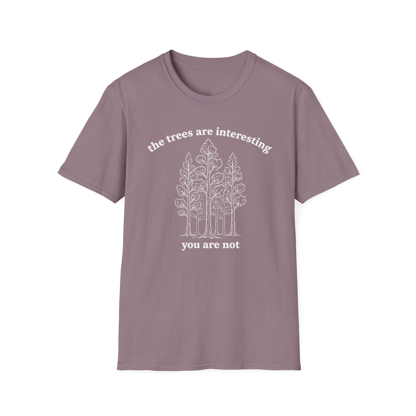 Printify T-Shirt The Trees Are Interesting You Are Not T-Shirt