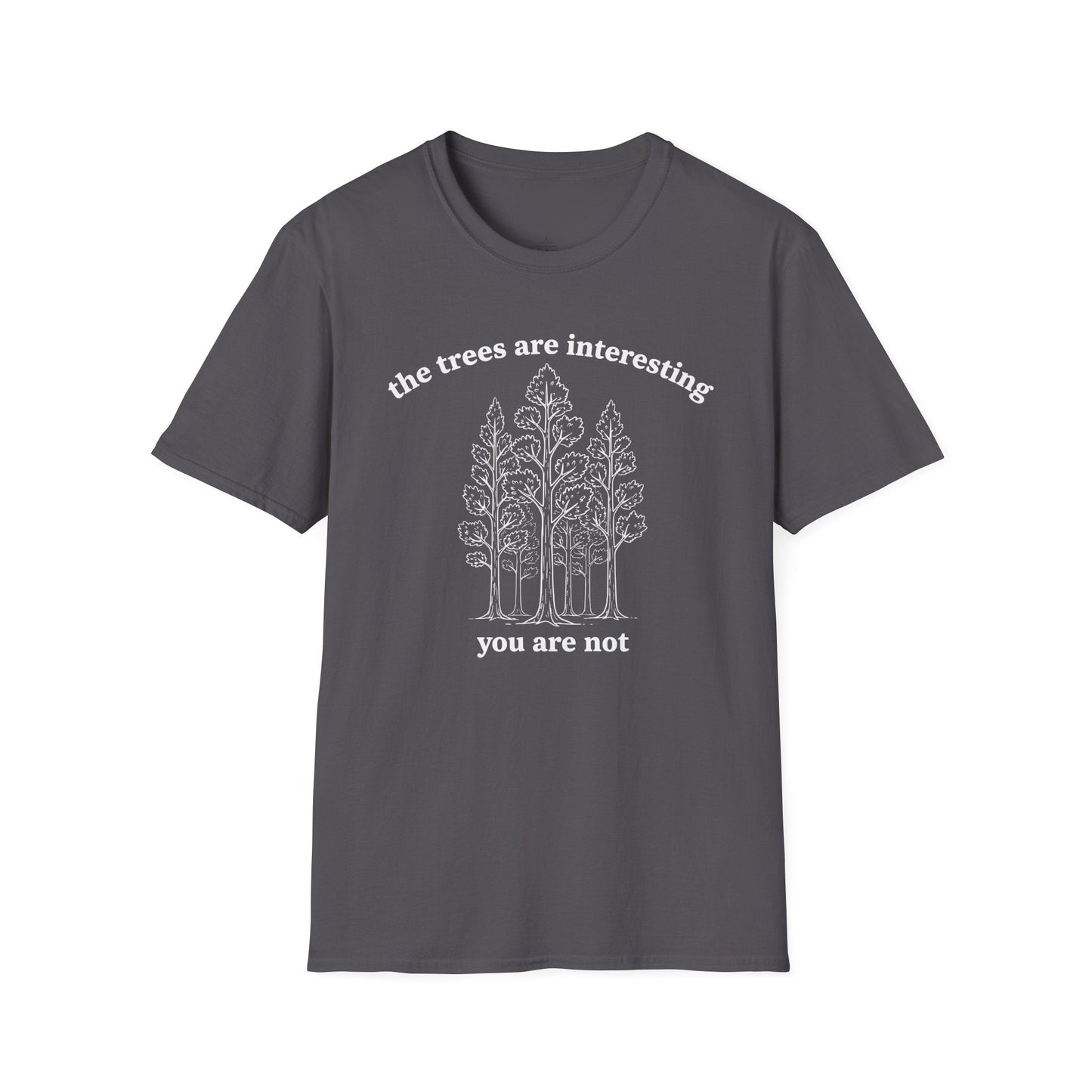 Printify T-Shirt The Trees Are Interesting You Are Not T-Shirt