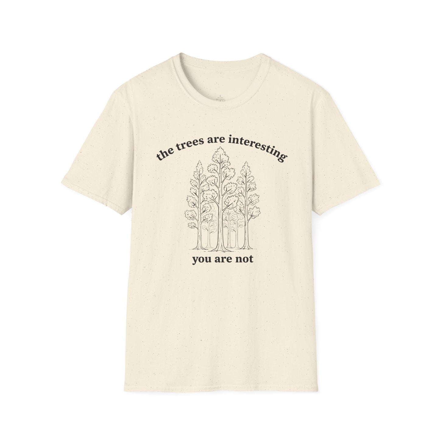 Printify T-Shirt The Trees Are Interesting You Are Not T-Shirt