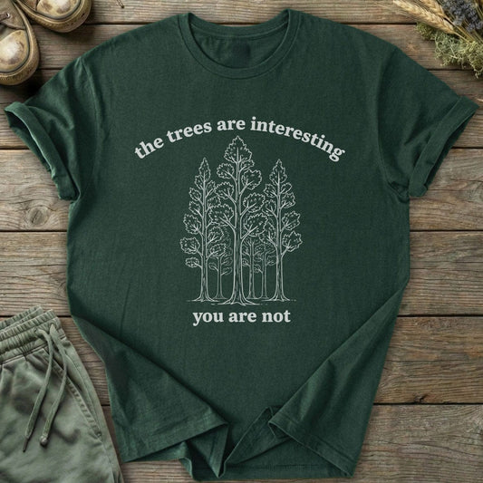 Printify T-Shirt The Trees Are Interesting You Are Not T-Shirt