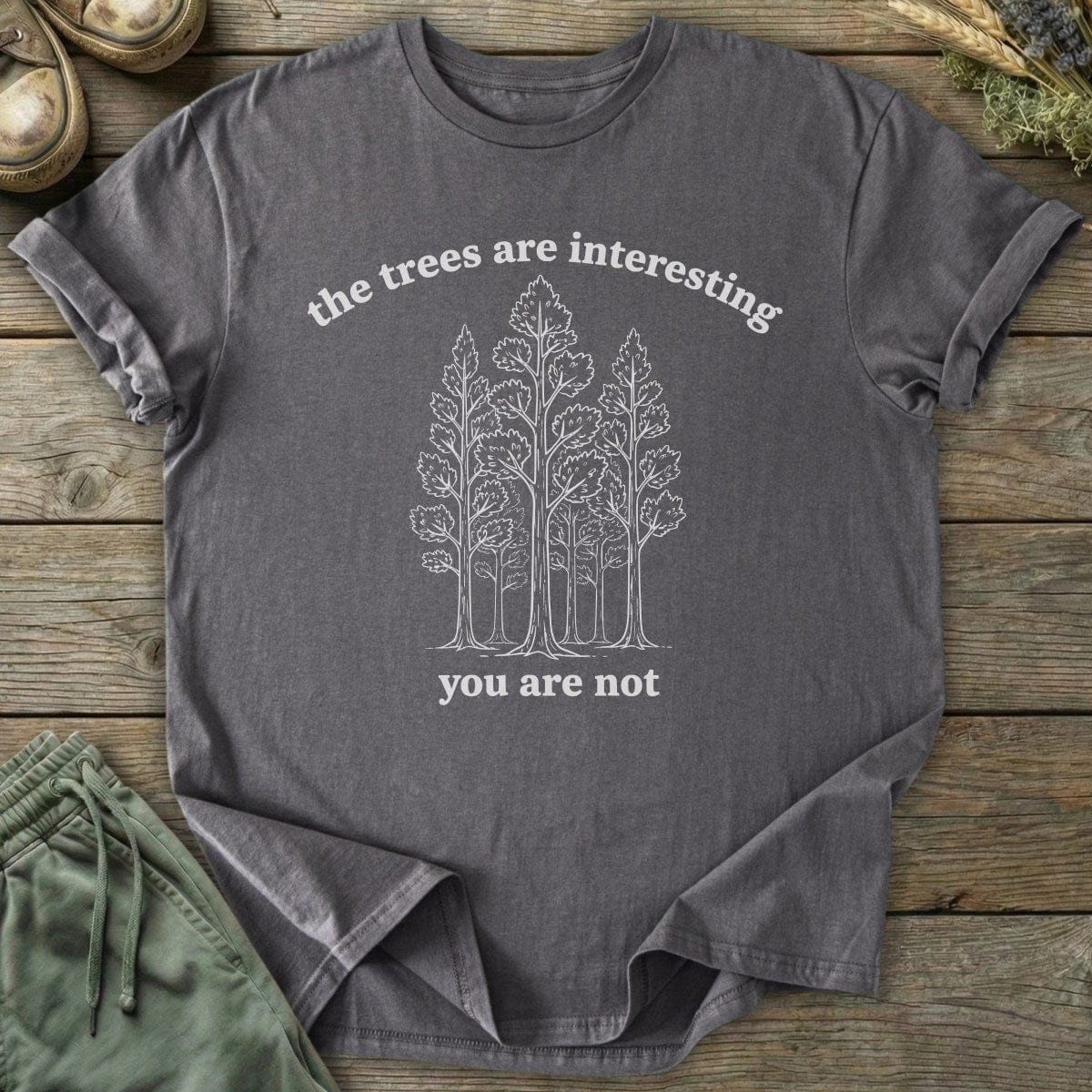 Printify T-Shirt The Trees Are Interesting You Are Not T-Shirt