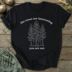 Printify T-Shirt The Trees Are Interesting You Are Not T-Shirt