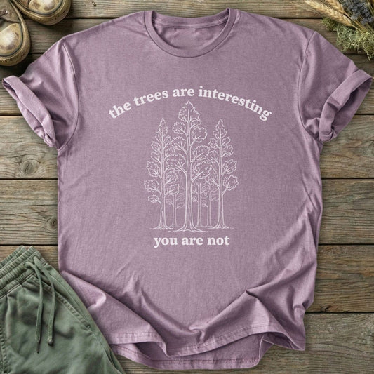 Printify T-Shirt The Trees Are Interesting You Are Not T-Shirt