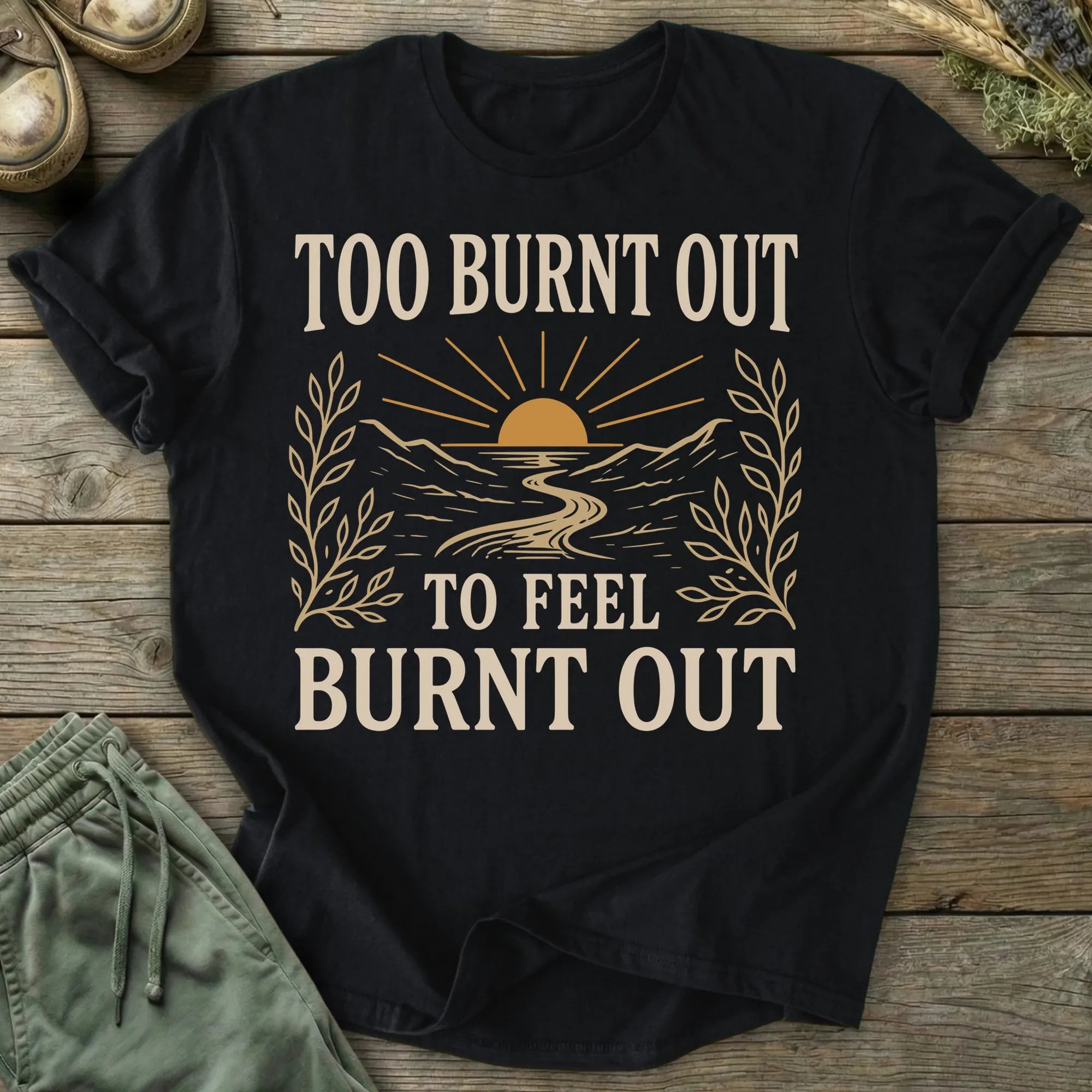 Printify T-Shirt Too Burnt Out T-Shirt