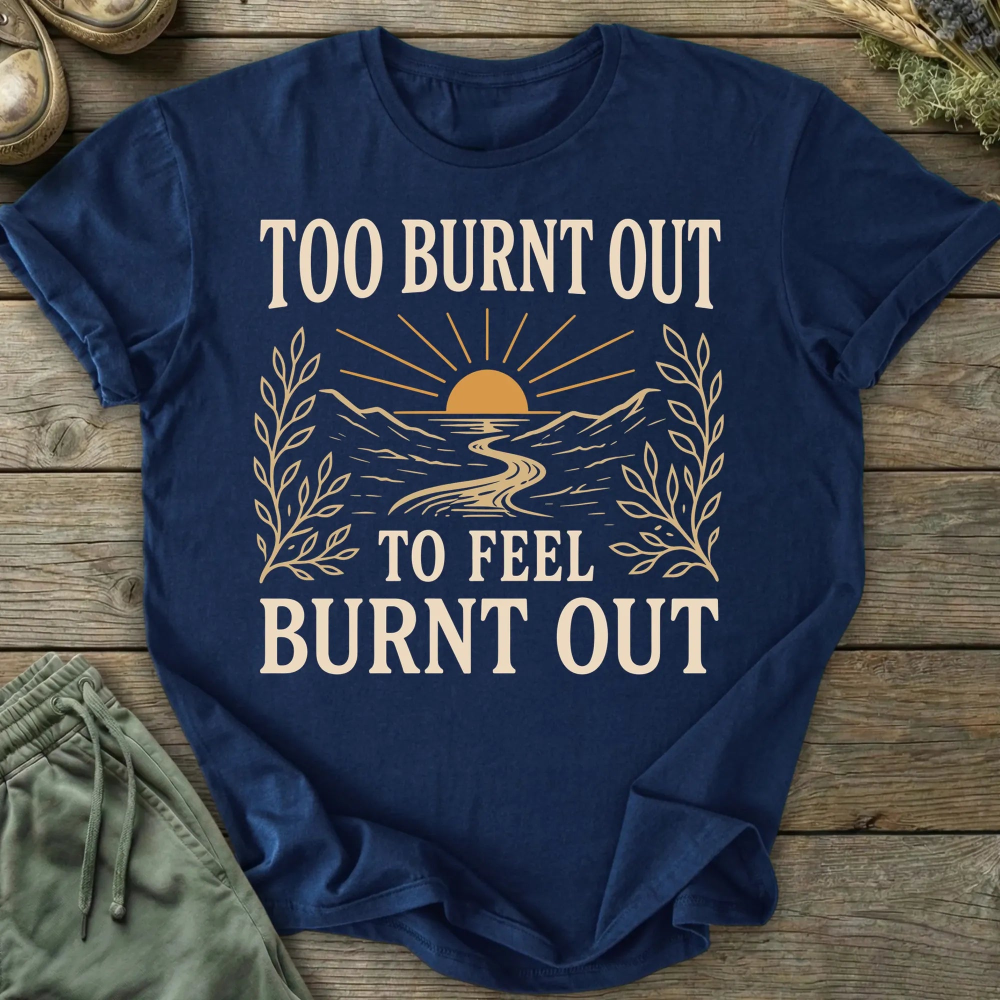 Printify T-Shirt Too Burnt Out T-Shirt