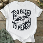 Printify T-Shirt Too Petty T-Shirt