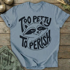 Printify T-Shirt Too Petty T-Shirt