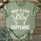 Printify T-Shirt What Is Even Happening T-Shirt