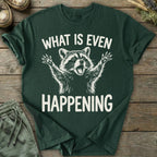 Printify T-Shirt What Is Even Happening T-Shirt