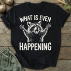 Printify T-Shirt What Is Even Happening T-Shirt