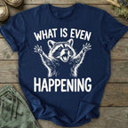 Printify T-Shirt What Is Even Happening T-Shirt