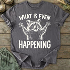 Printify T-Shirt What Is Even Happening T-Shirt