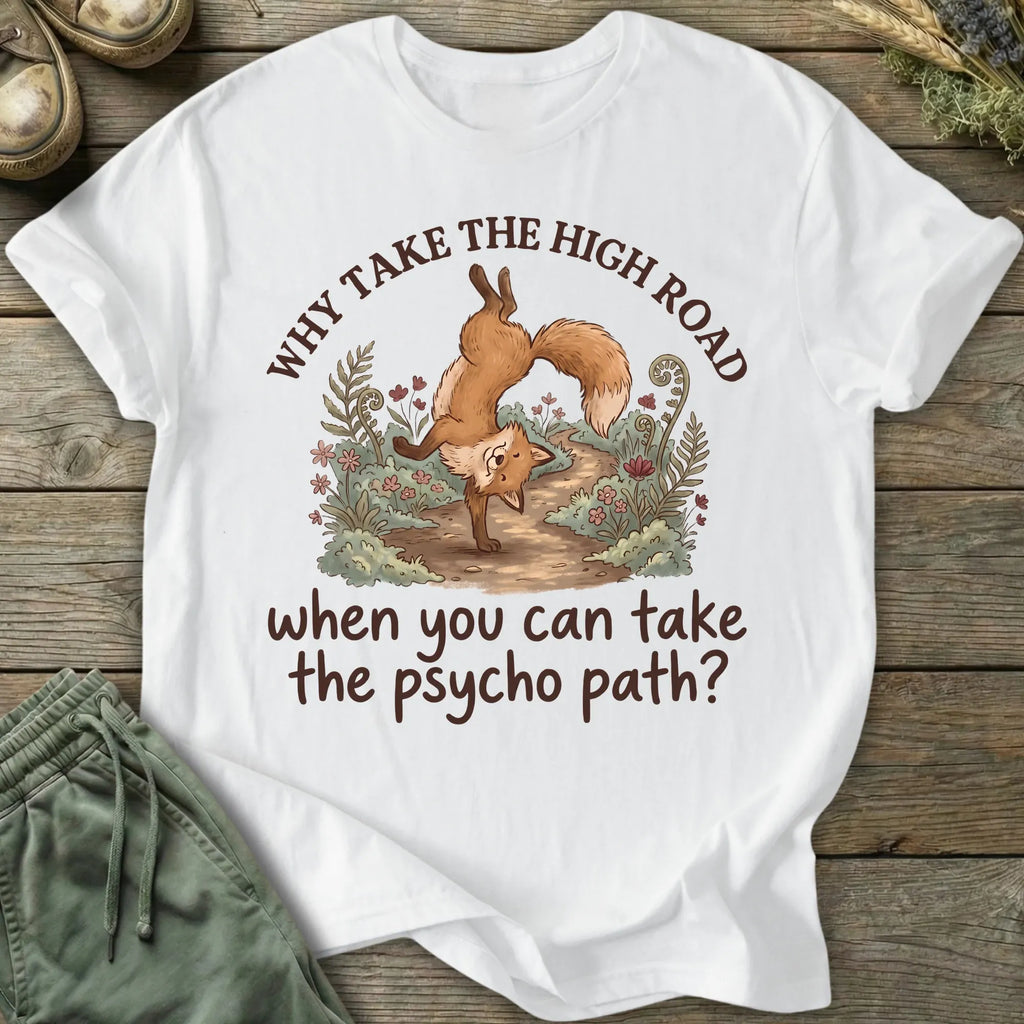 Printify T-Shirt Why Take The Psycho Path T-Shirt