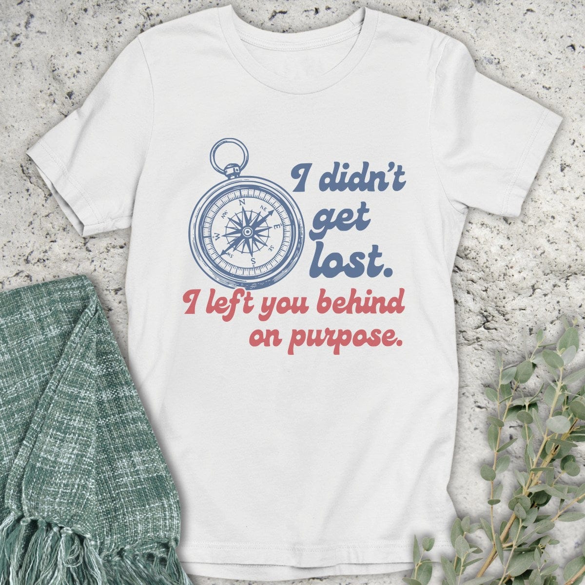 Stepping Green T-Shirt I Didn't Get Lost T-Shirt