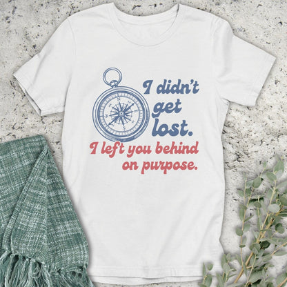 Stepping Green T-Shirt I Didn't Get Lost T-Shirt