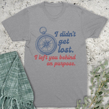 Stepping Green T-Shirt I Didn't Get Lost T-Shirt