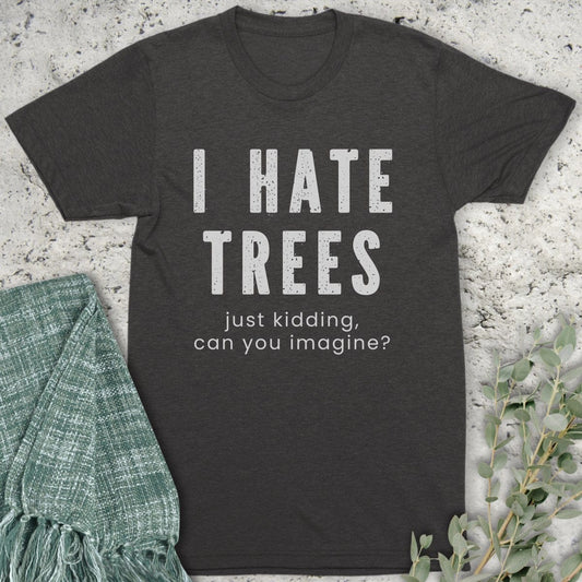Stepping Green T-Shirt I Hate Trees Organic T-Shirt