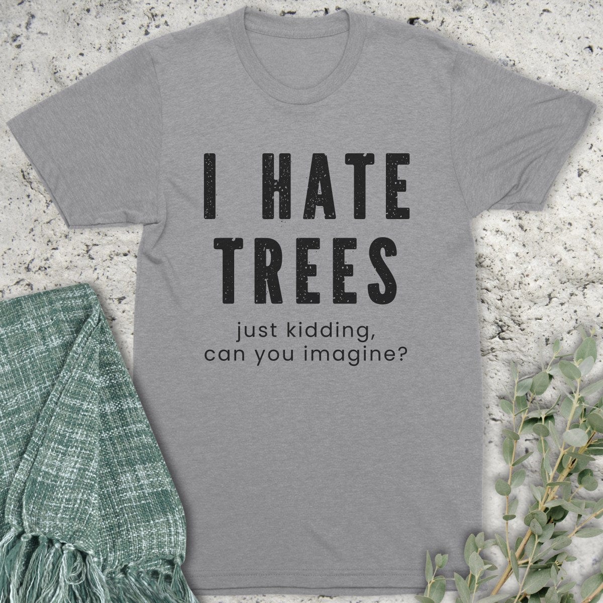Stepping Green T-Shirt I Hate Trees T-Shirt