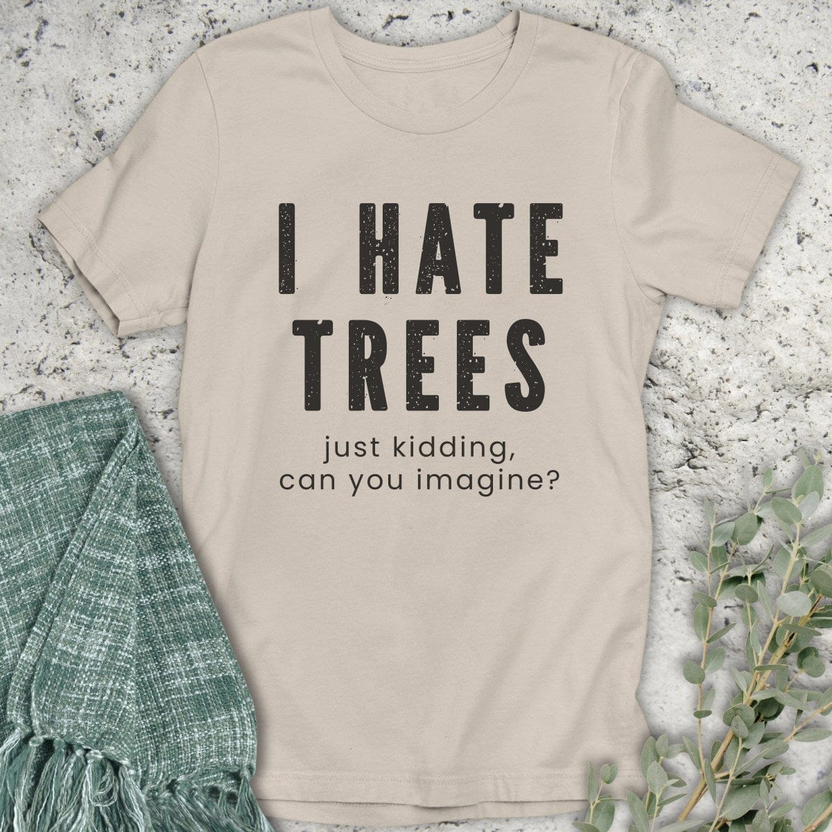 Stepping Green T-Shirt I Hate Trees T-Shirt