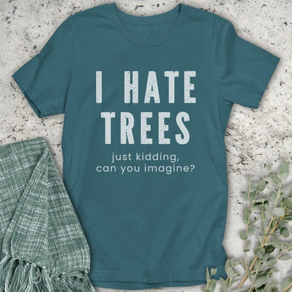 Stepping Green T-Shirt I Hate Trees T-Shirt