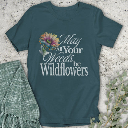 Stepping Green T-Shirt May Your Weeds Be Wildflowers Organic T-Shirt