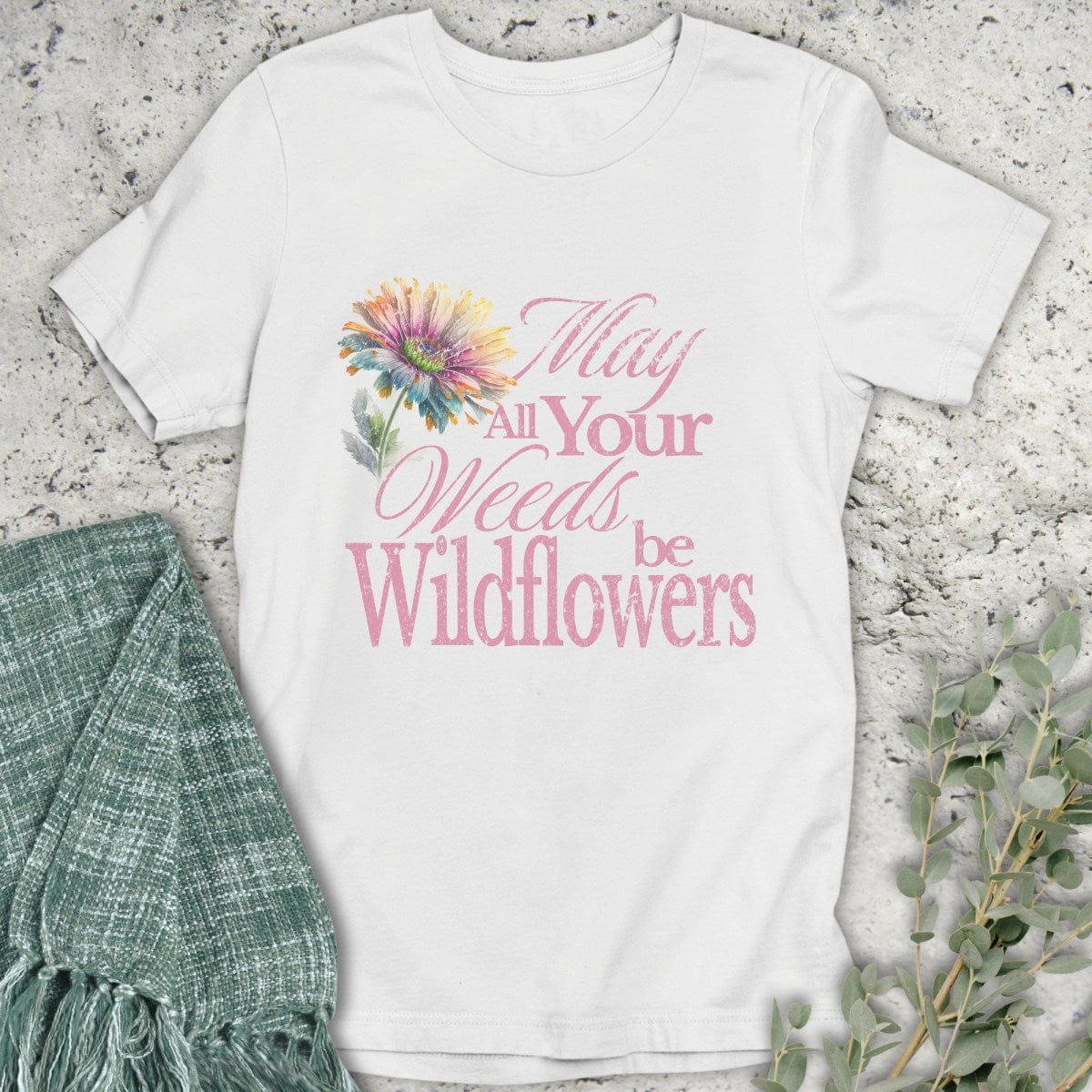 Stepping Green T-Shirt May Your Weeds Be Wildflowers T-Shirt