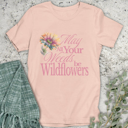 Stepping Green T-Shirt May Your Weeds Be Wildflowers T-Shirt