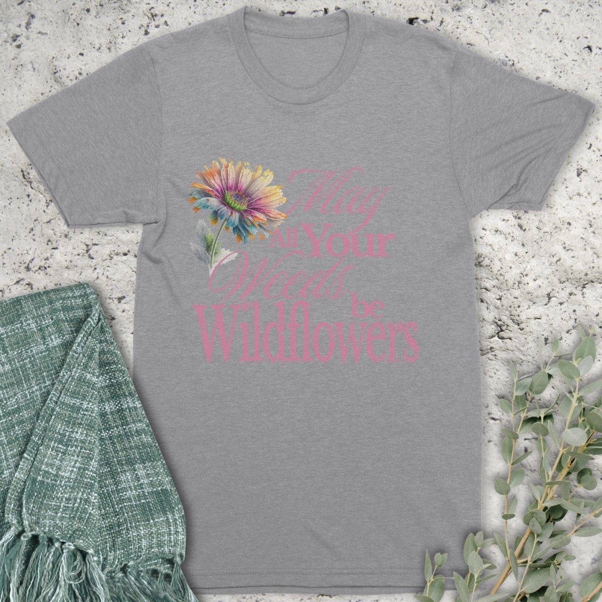 Stepping Green T-Shirt May Your Weeds Be Wildflowers T-Shirt