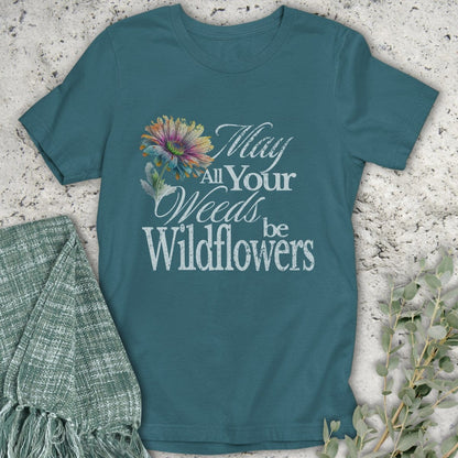 Stepping Green T-Shirt May Your Weeds Be Wildflowers T-Shirt
