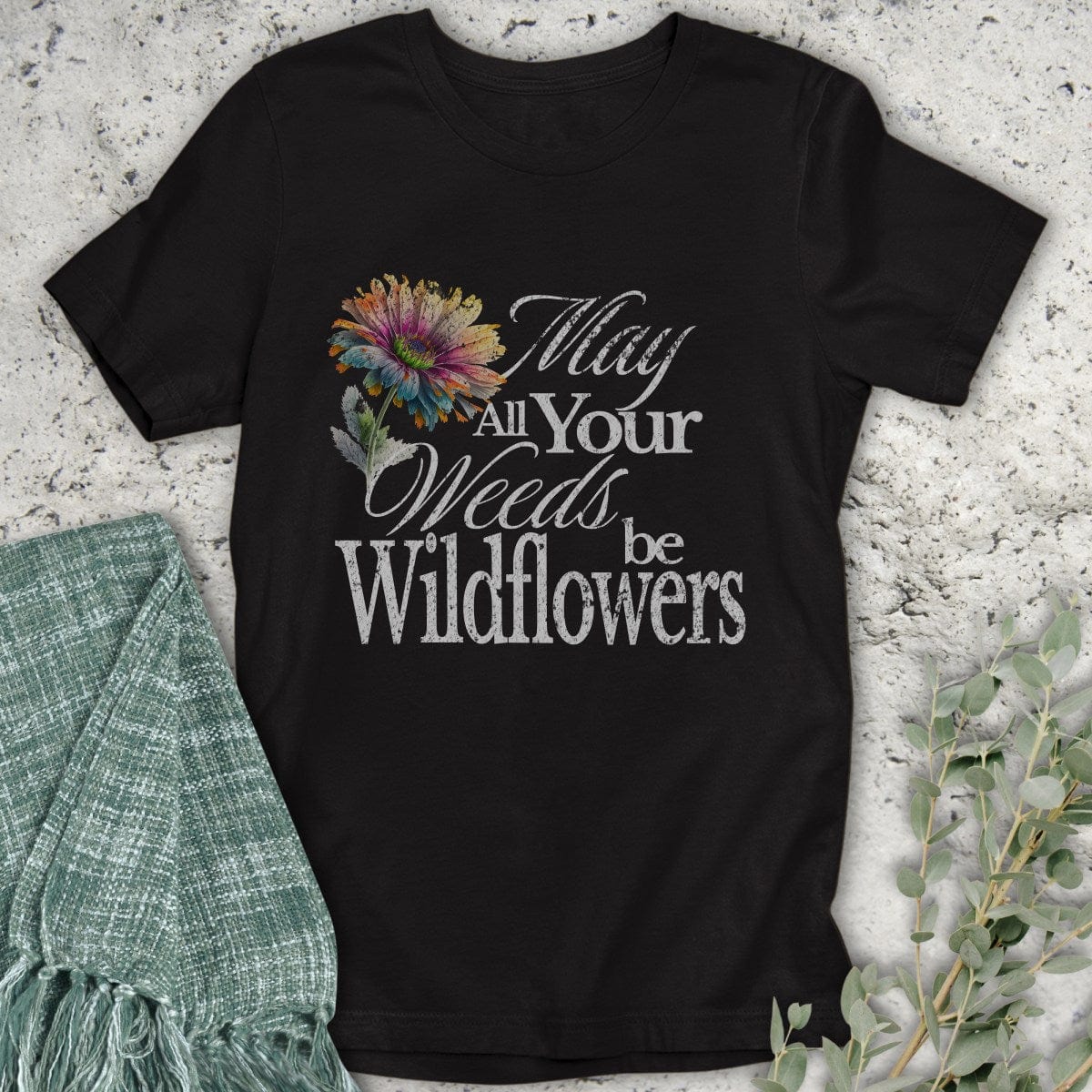 Stepping Green T-Shirt May Your Weeds Be Wildflowers T-Shirt
