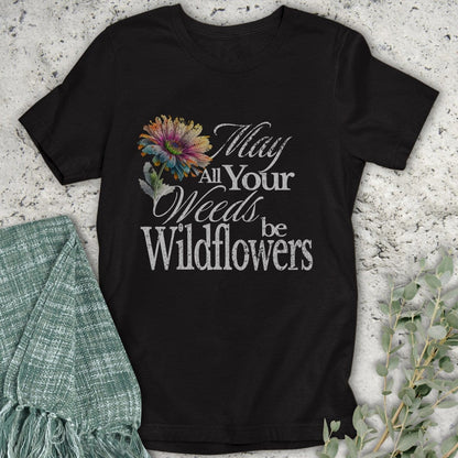 Stepping Green T-Shirt May Your Weeds Be Wildflowers T-Shirt