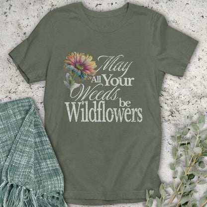 Stepping Green T-Shirt May Your Weeds Be Wildflowers T-Shirt