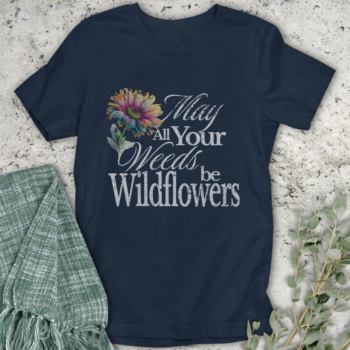Stepping Green T-Shirt May Your Weeds Be Wildflowers T-Shirt